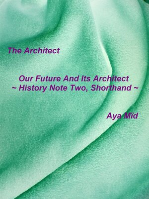 cover image of Our Future and Its Architect ~ History Note Two, Shorthand ~